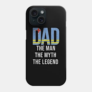 Aruban Dad The Man The Myth The Legend - Gift for Aruban Dad With Roots From Aruban Phone Case