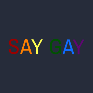 SAY GAY Pride Edition T-Shirt