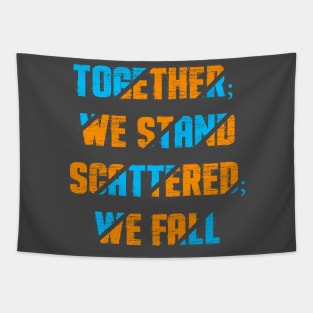 Together; we stand scattered; we fall. Tapestry