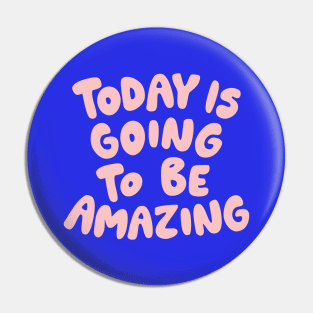 Today is Going to Be Amazing by The Motivated Type in Blue and Pink Pin