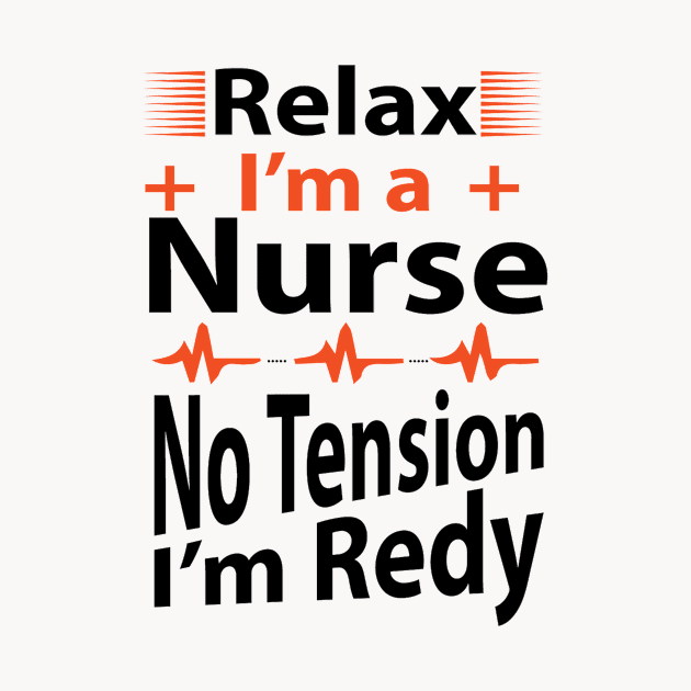 Relax I'am a Nurse No Tension I'am Ready by CREATIVITY88