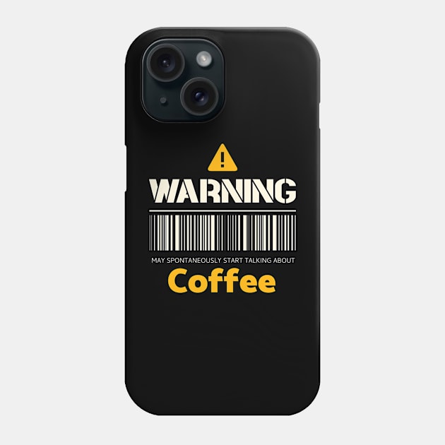 Warning may spontaneously start talking about coffee Phone Case by Personality Tees