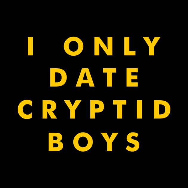 I Only Date Cryptid Boys (Yellow) by tuffghost