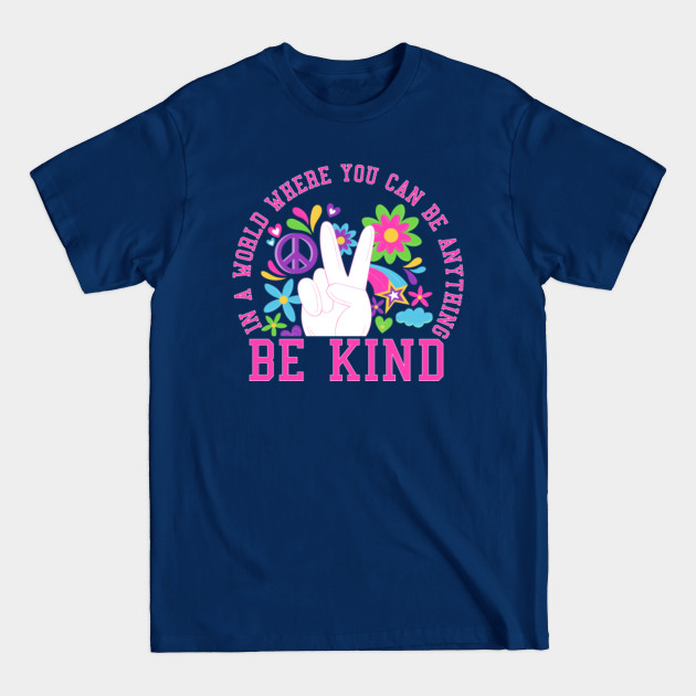 Disover in a world where you can be anything be kind - Be Kind - T-Shirt