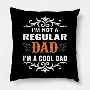 I'm not a regular dad I'm a cool dad Pillow