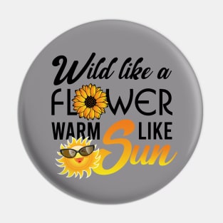 Wild like a flower warm like sun Pin