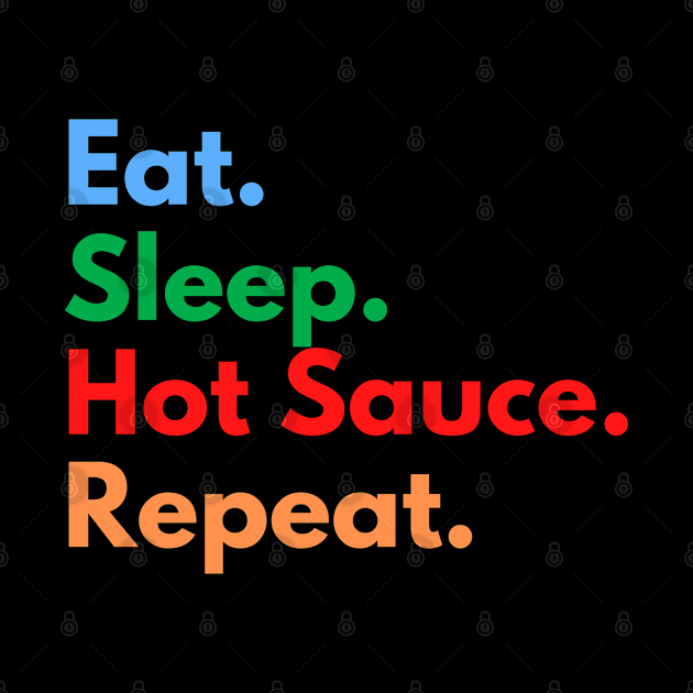 Eat. Sleep. Hot Sauce. Repeat. by Eat Sleep Repeat