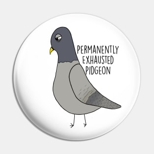 Permanently Exhausted Pidgeon Pin