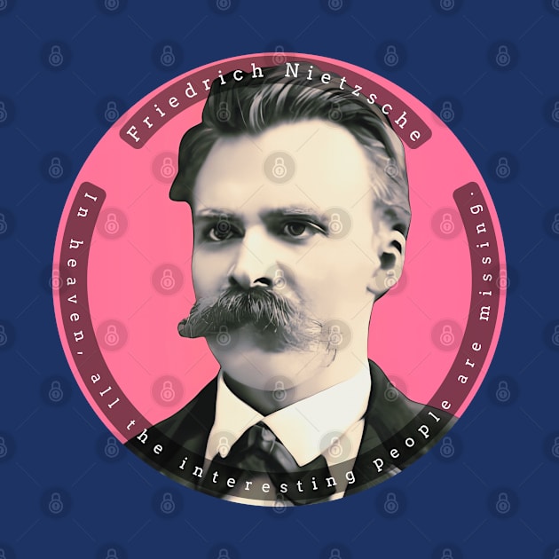 Friedrich Nietzsche portait and quote: In heaven, all the interesting people are missing. by artbleed