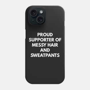 Proud Supporter Of Messy Hair And Sweatpants Phone Case