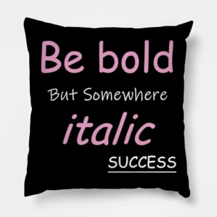 Be bold Pillow