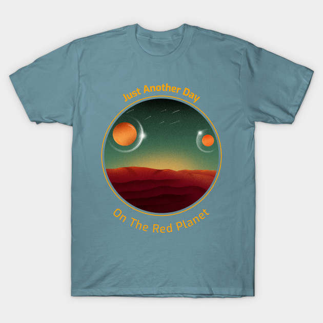 Disover Just Another Day on the Red Planet Space Design - Mars Space - T-Shirt