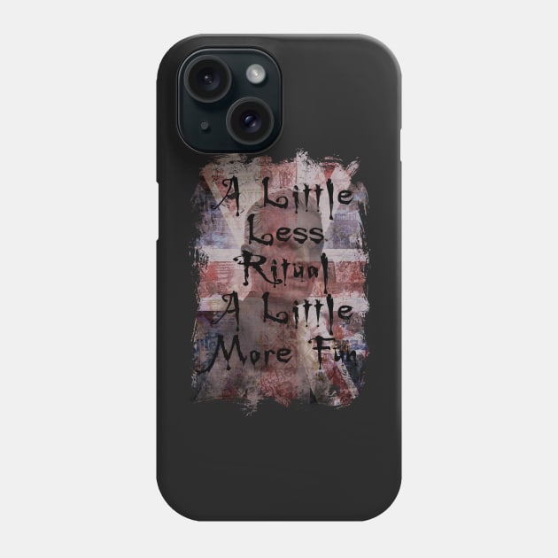 A Little Less Ritual - A Little More Fun Phone Case by fanartdesigns