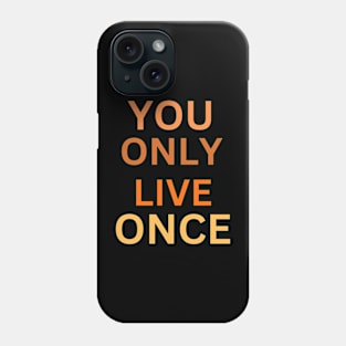 YOU ONLY LIVE ONCE Phone Case