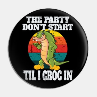 The Party Don't Start Til I Croc In Fun Retro Vintage Party Gift Pin