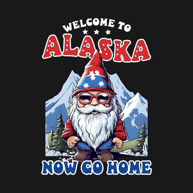 Alaska Lover Shirt | Welcome To Alaska Go Home by Gawkclothing