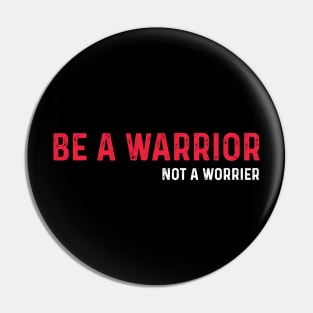 Be A Warrior Not A Worrier Pin