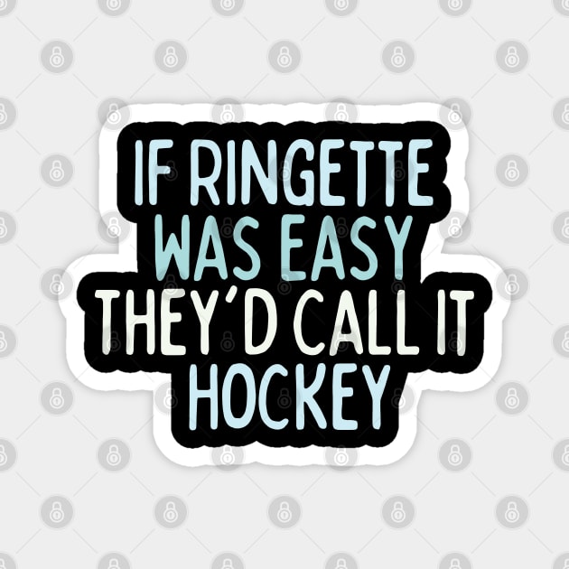 If Ringette Was Easy They'd Call It Hockey Magnet by DacDibac