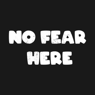 No Fear Here T-Shirt