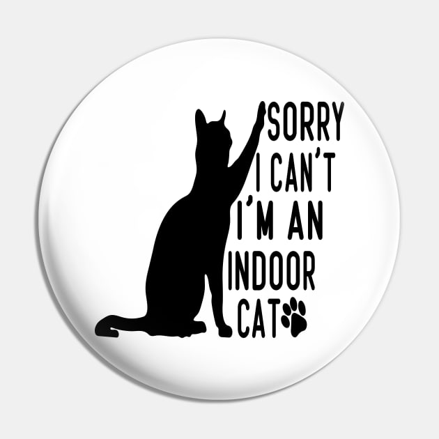 Sorry I Can't I'm An Indoor Cat, Funny Cat lover Design Pin by Design-a-Holic