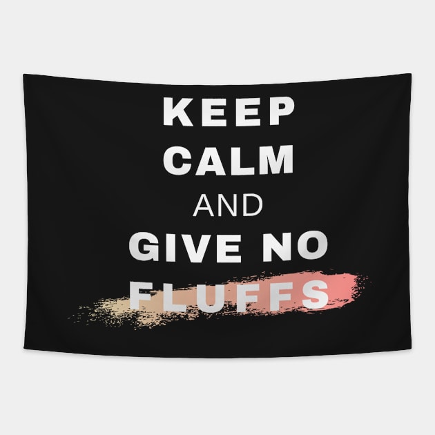 Keep Calm and Give No Fluffs Tapestry by Raja2021