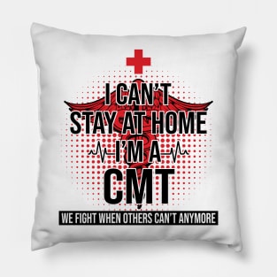 I Can't Stay At Home I'm A CMT We Fight - Nurse Gift Pillow