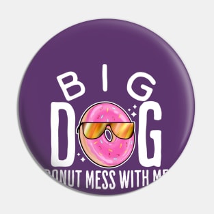 Big dog donut mess with me Pin