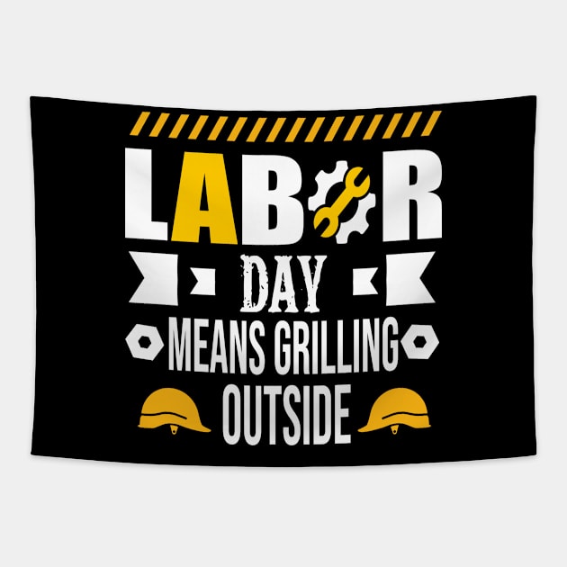 Labor Day Means Grilling Outside Tapestry by luxembourgertreatable