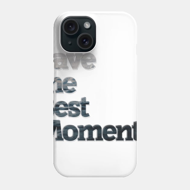 Save the Best Moments Phone Case by afternoontees