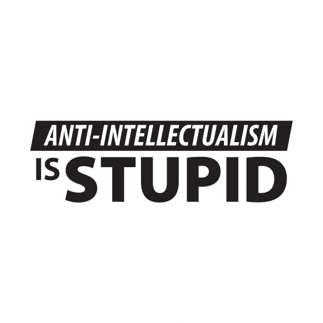 Anti-Intellectualism is Stupid by Natural 20 Shirts