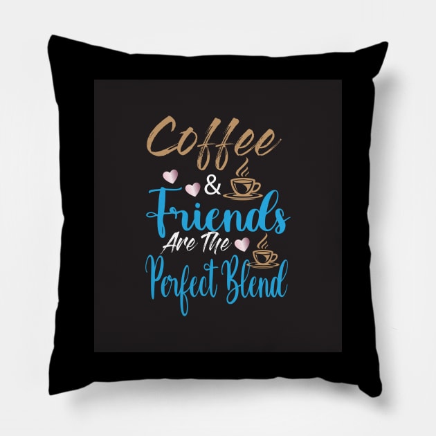 Coffee & Friends are the perfect blend Pillow by Designdaily