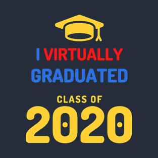 I VIRTUALLY GRADUATED - CLASS OF 2020 T-Shirt