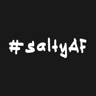 #saltyAF - White Text T-Shirt