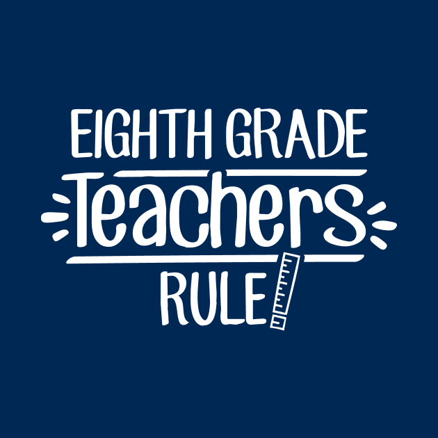 Eighth Grade Teachers Rule! by TheStuffHut