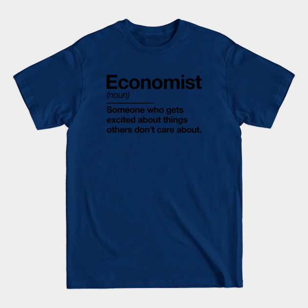 Disover Economist definition - funny economist humor economy teacher professor by Kelly Design Company - Economist Definition - T-Shirt