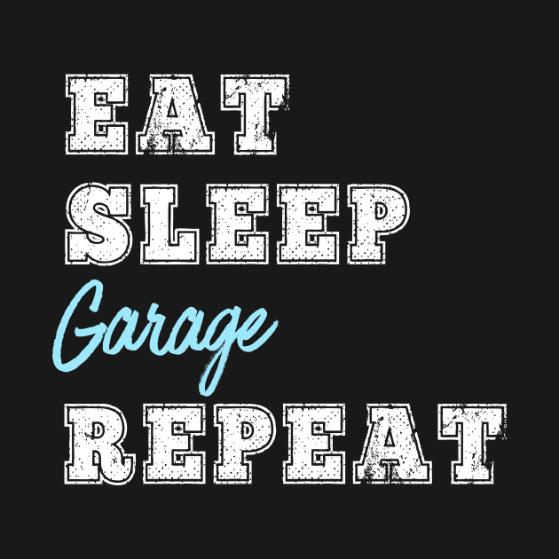 Eat Sleep Garage Repeat Tools Working Exercising Garage Time Gift by HuntTreasures