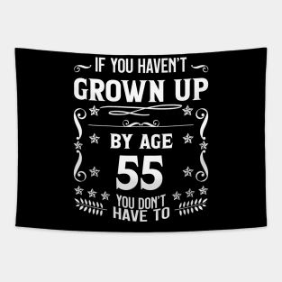 55th Birthday If You Haven't Grown Up By Age 55 Funny Saying Tapestry