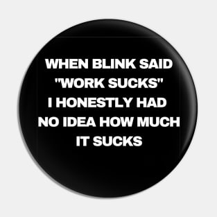 Work Sucks Pin