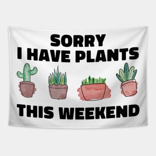 Sorry I Have Plants This Weekend Funny Plant Lover Tapestry