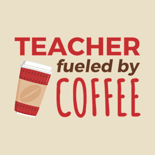 Teacher fueled by coffee T-Shirt