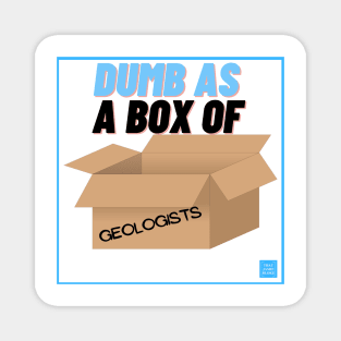 Dumb as a box of geololists Magnet