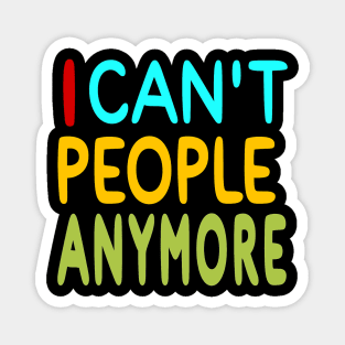 I Can't People Anymore - Front Magnet