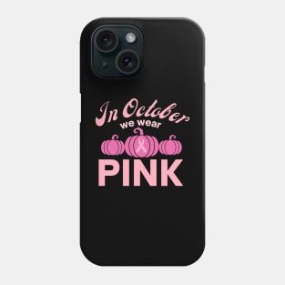 In October We Wear Pink Pumpkins Phone Case