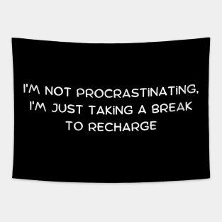 I'm not procrastinating, I'm just taking a strategic pause Tapestry