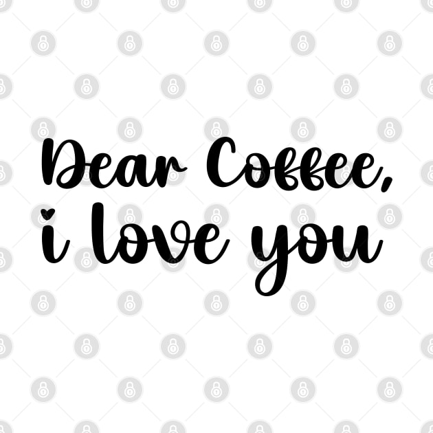 Dear coffee i love you by liviala