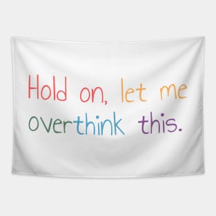 Hold on, let me overthink this Tapestry