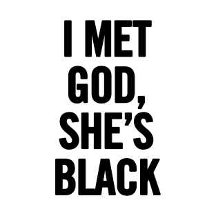 I Met God, She's Black T-Shirt