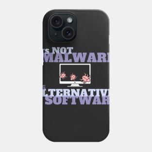 It's Not Malware - It's Alternative Software Phone Case