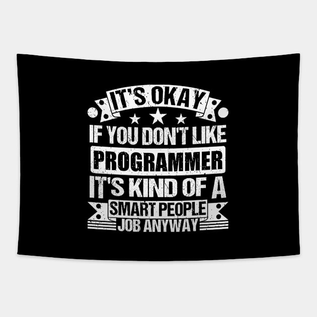 Programmer lover It's Okay If You Don't Like Programmer It's Kind Of A Smart People job Anyway Tapestry by Benzii-shop 