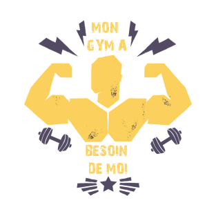 Mon GYM a besoin de moi T-shirt T-Shirt